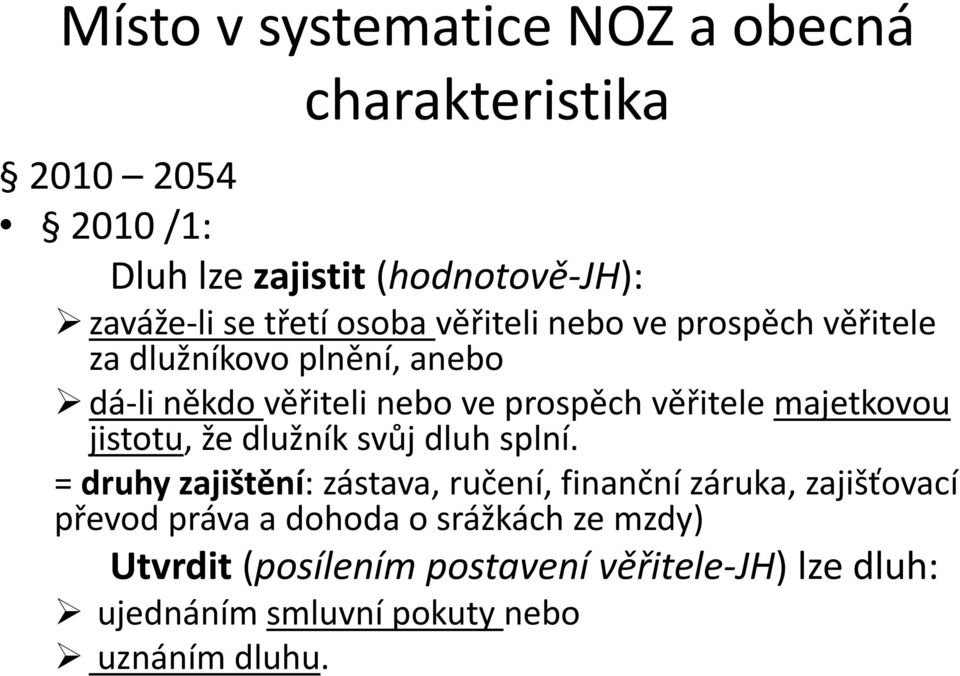 majetkovou jistotu, že dlužník svůj dluh splní.