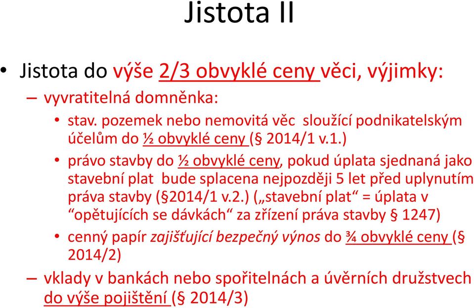 /1 v.1.) právo stavby do ½ obvyklé ceny, pokud úplata sjednaná jako stavební plat bude splacena nejpozději 5 let před uplynutím práva