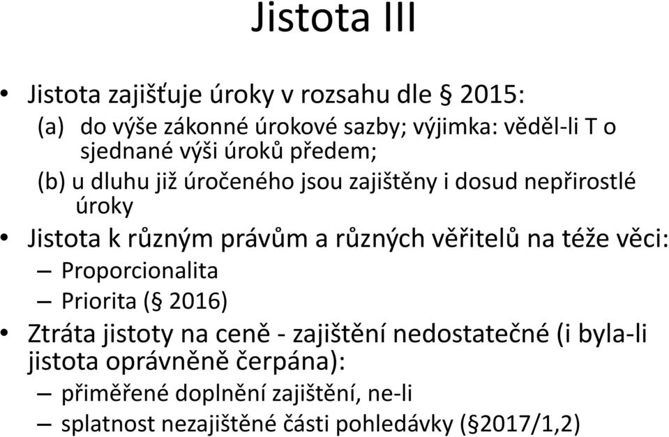 právům a různých věřitelů na téže věci: Proporcionalita Priorita ( 2016) Ztráta jistoty na ceně - zajištění