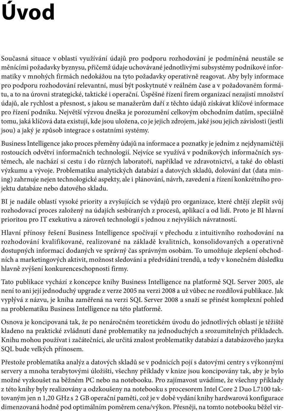 Aby byly informace pro podporu rozhodování relevantní, musí být poskytnuté v reálném čase a v požadovaném formátu, a to na úrovni strategické, taktické i operační.