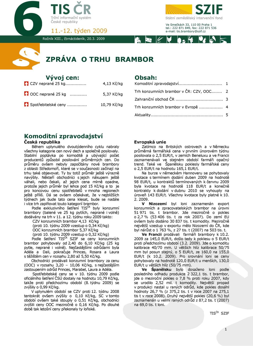 .. Zahraniční obchod ČR... Trh konzumních brambor v Evropě... 2 3 4 Aktuality.