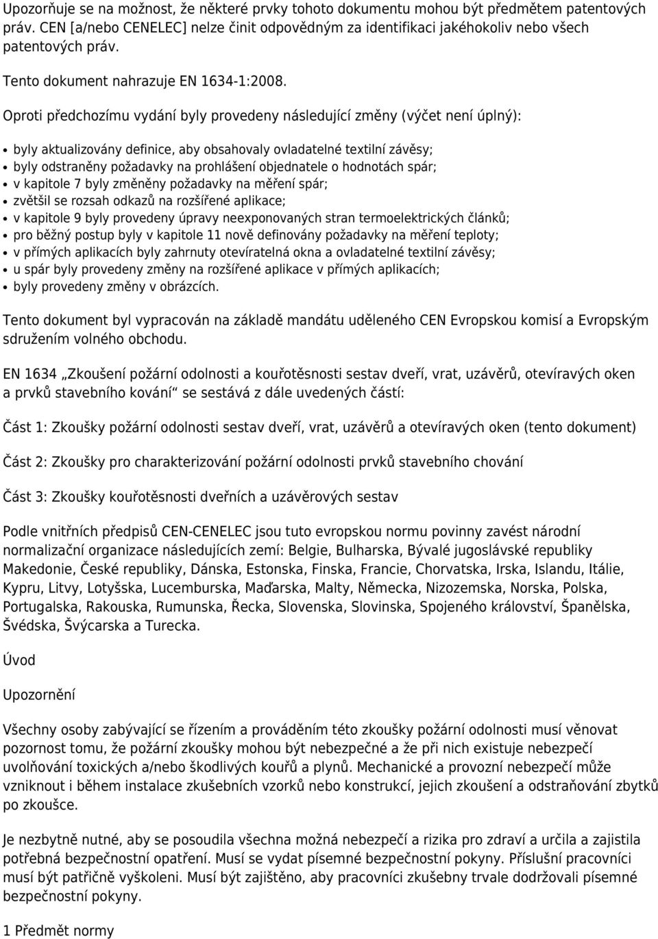 Oproti předchozímu vydání byly provedeny následující změny (výčet není úplný): byly aktualizovány definice, aby obsahovaly ovladatelné textilní závěsy; byly odstraněny požadavky na prohlášení