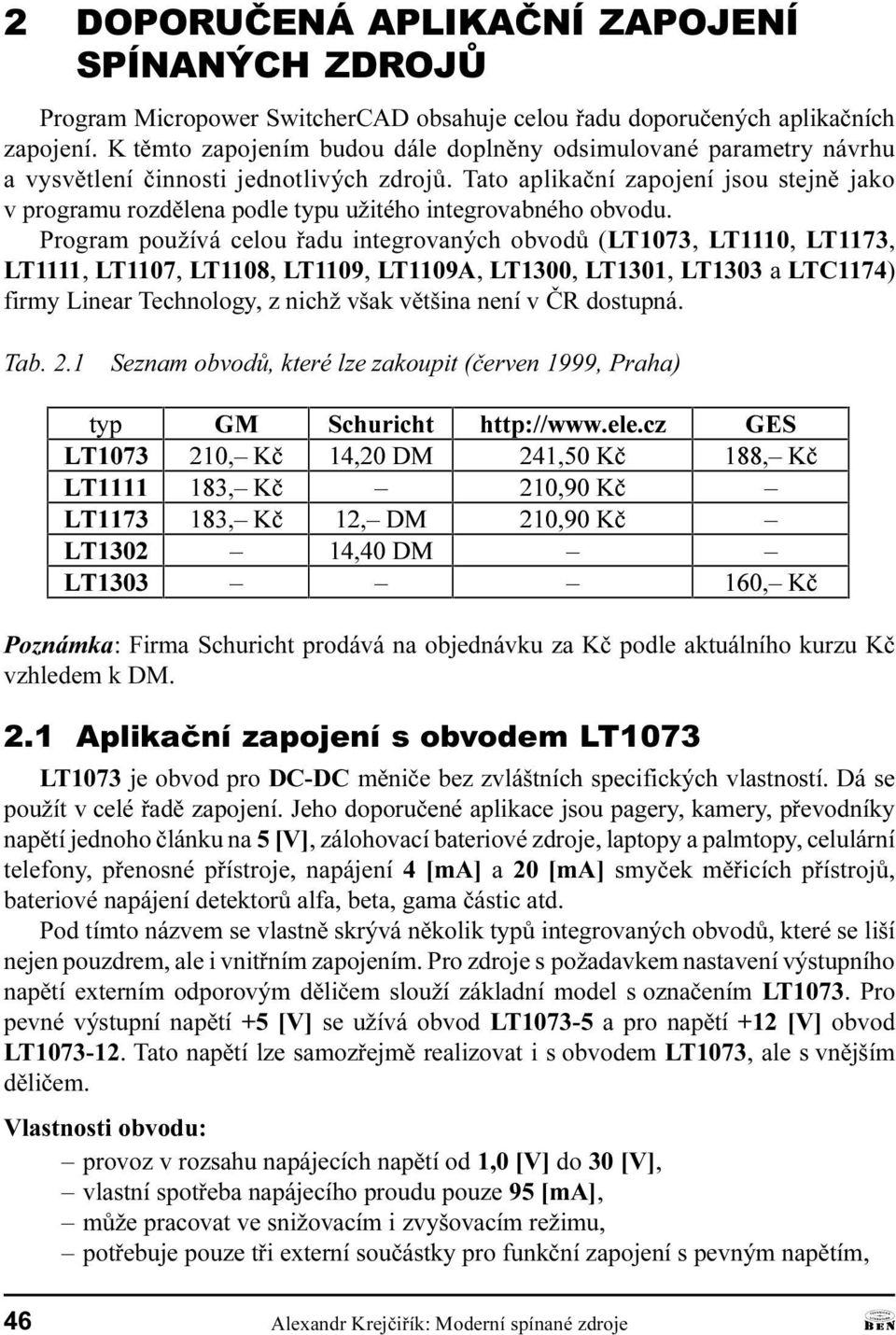 LT1110, LT1173, LT1111, LT1107, LT1108, LT1109, LT1109, LT1300, LT1301, LT1303 a LTC1174) firmy Linear Technology, z nichž však vìtšina není v ÈR dostupná Tab 2 1 Seznam obvodù, které lze zakoupit