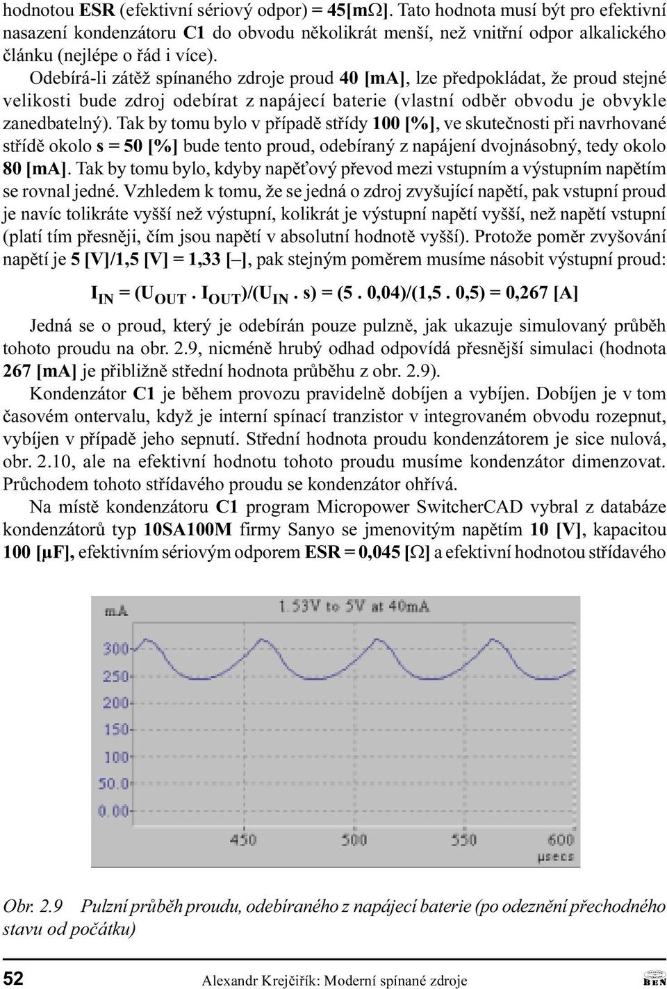 pøípadì støídy 100 [%], ve skuteènosti pøi navrhované støídì okolo s = 50 [%] bude tento proud, odebíraný z napájení dvojnásobný, tedy okolo 80 [m] Tak by tomu bylo, kdyby napì ový pøevod mezi