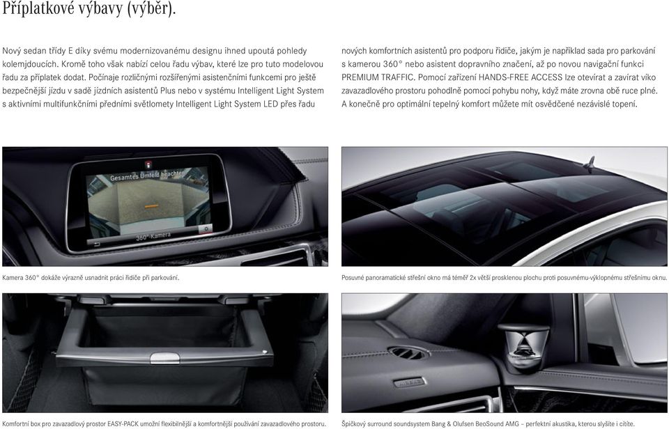 Počínaje rozličnými rozšířenými asistenčními funkcemi pro ještě bezpečnější jízdu v sadě jízdních asistentů Plus nebo v systému Intelligent Light System s aktivními multifunkčními předními světlomety