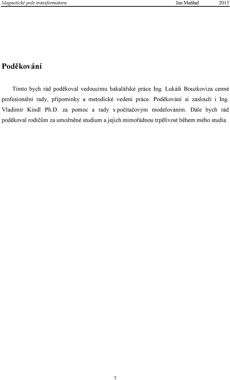 Poděkování si zaslouţí i Ing. Vladimír Kindl Ph.D.