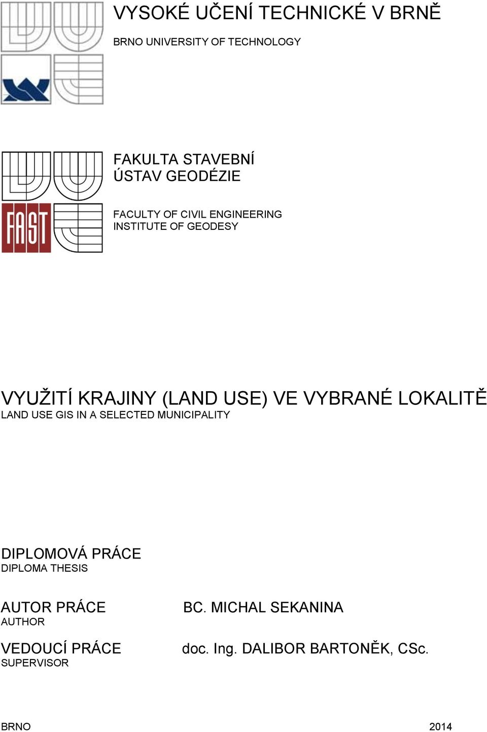 LOKALITĚ LAND USE GIS IN A SELECTED MUNICIPALITY DIPLOMOVÁ PRÁCE DIPLOMA THESIS AUTOR PRÁCE
