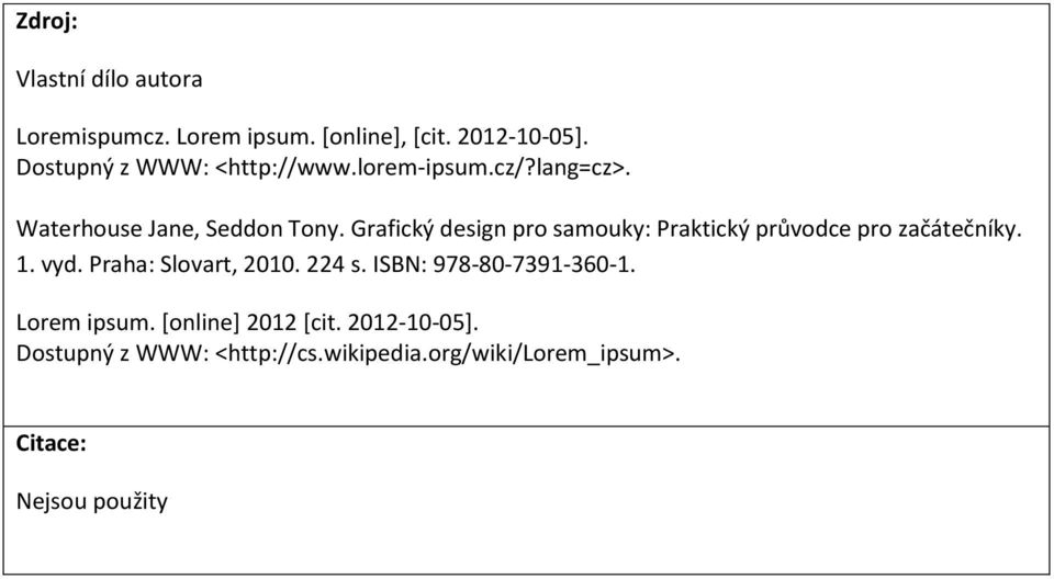 Grafický design pro samouky: Praktický průvodce pro začátečníky. 1. vyd. Praha: Slovart, 2010. 224 s.