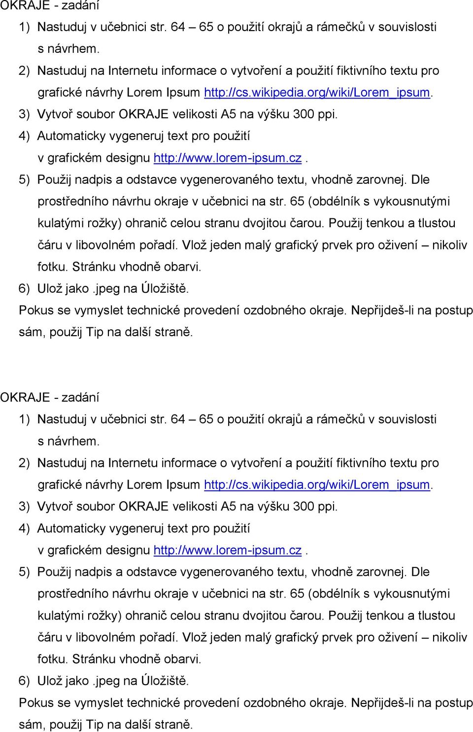 3) Vytvoř soubor OKRAJE velikosti A5 na výšku 300 ppi. 4) Automaticky vygeneruj text pro použití v grafickém designu http://www.lorem-ipsum.cz.