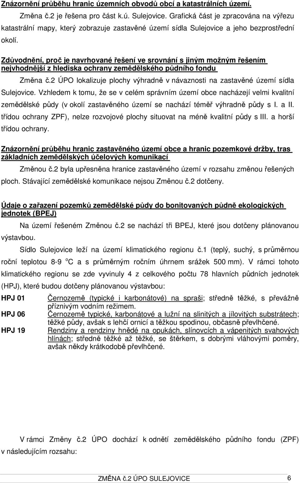 Zdůvodnění, proč je navrhované řešení ve srovnání s jiným možným řešením nejvhodnější z hlediska ochrany zemědělského půdního fondu Změna č.