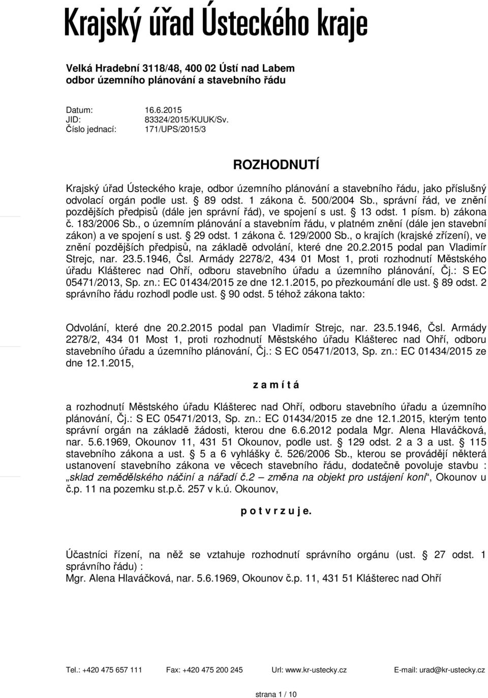 , správní řád, ve znění pozdějších předpisů (dále jen správní řád), ve spojení s ust. 13 odst. 1 písm. b) zákona č. 183/2006 Sb.