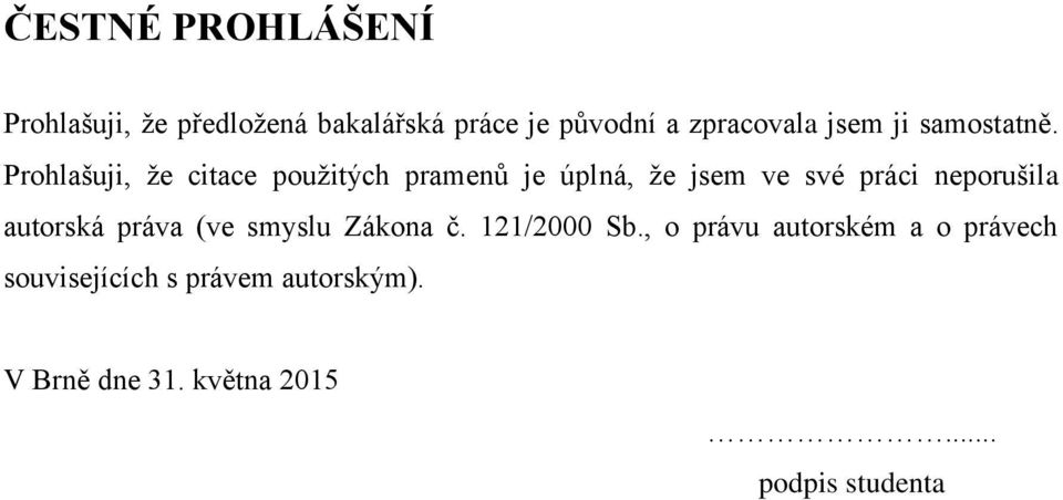 Prohlašuji, že citace použitých pramenů je úplná, že jsem ve své práci neporušila