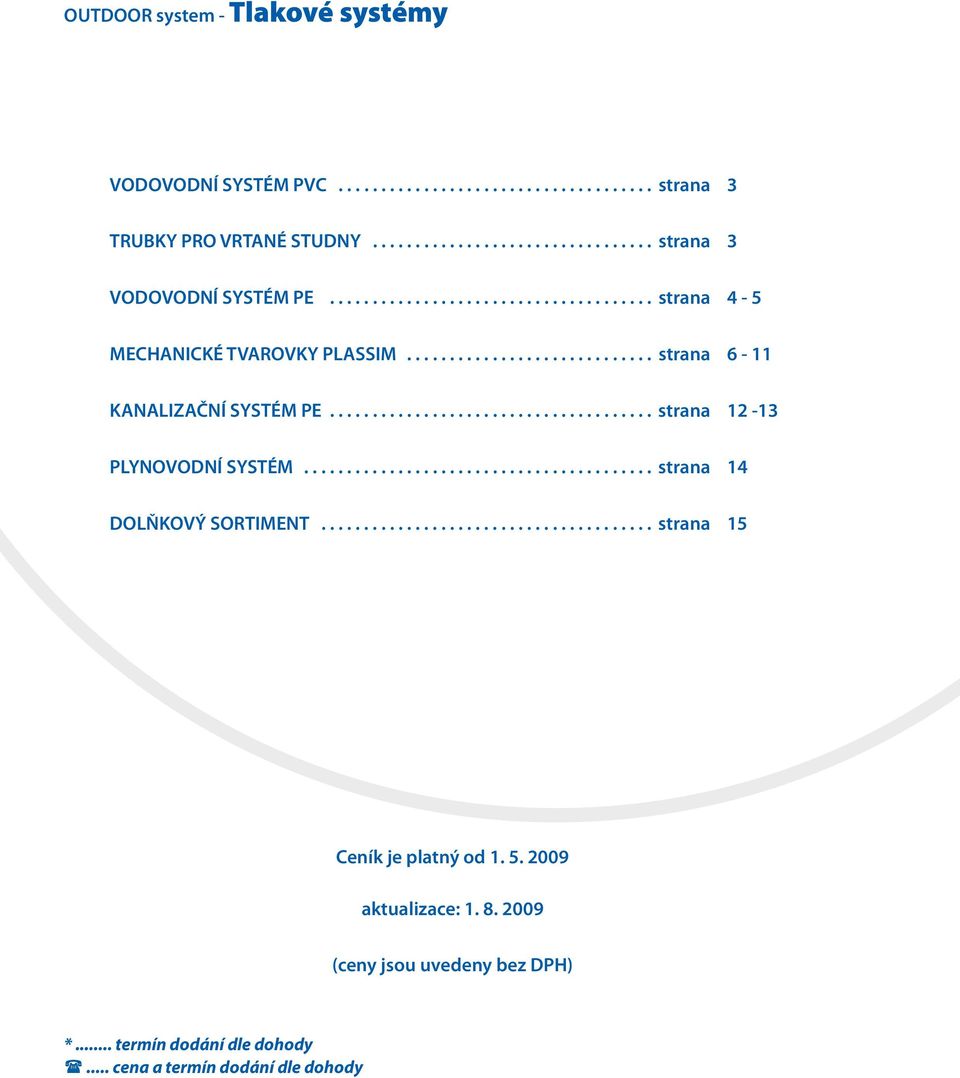 ...................................... strana 12-13 PLYNOVODNÍ SYSTÉM.......................................... strana 14 DOLŇKOVÝ SORTIMENT.
