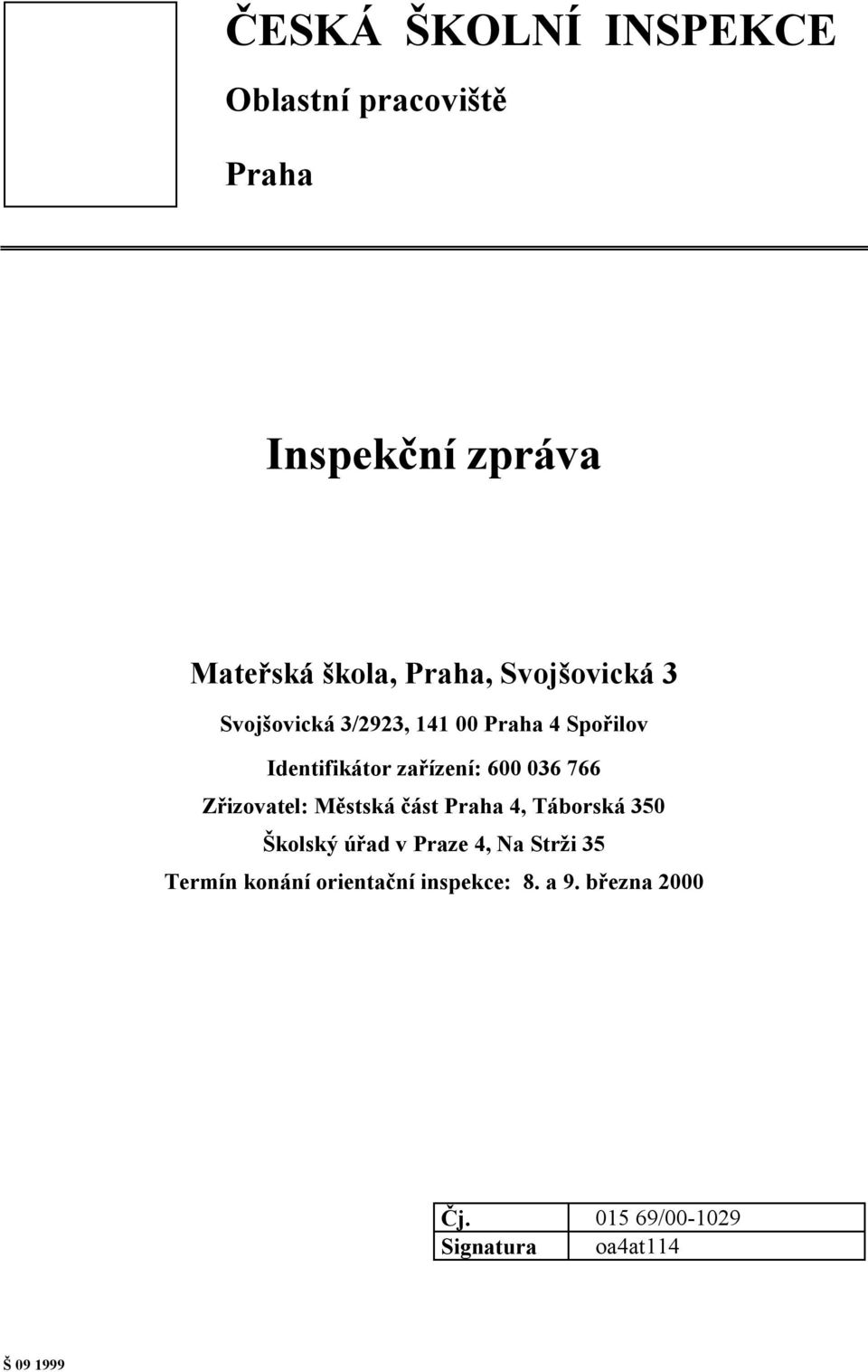 766 Zřizovatel: Městská část Praha 4, Táborská 350 Školský úřad v Praze 4, Na Strži 35