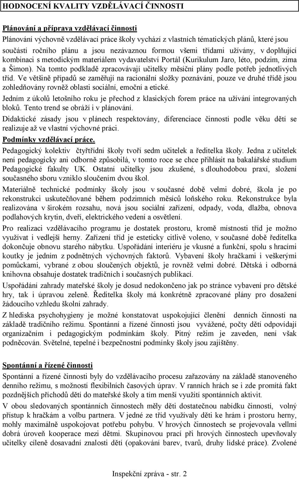Na tomto podkladě zpracovávají učitelky měsíční plány podle potřeb jednotlivých tříd.