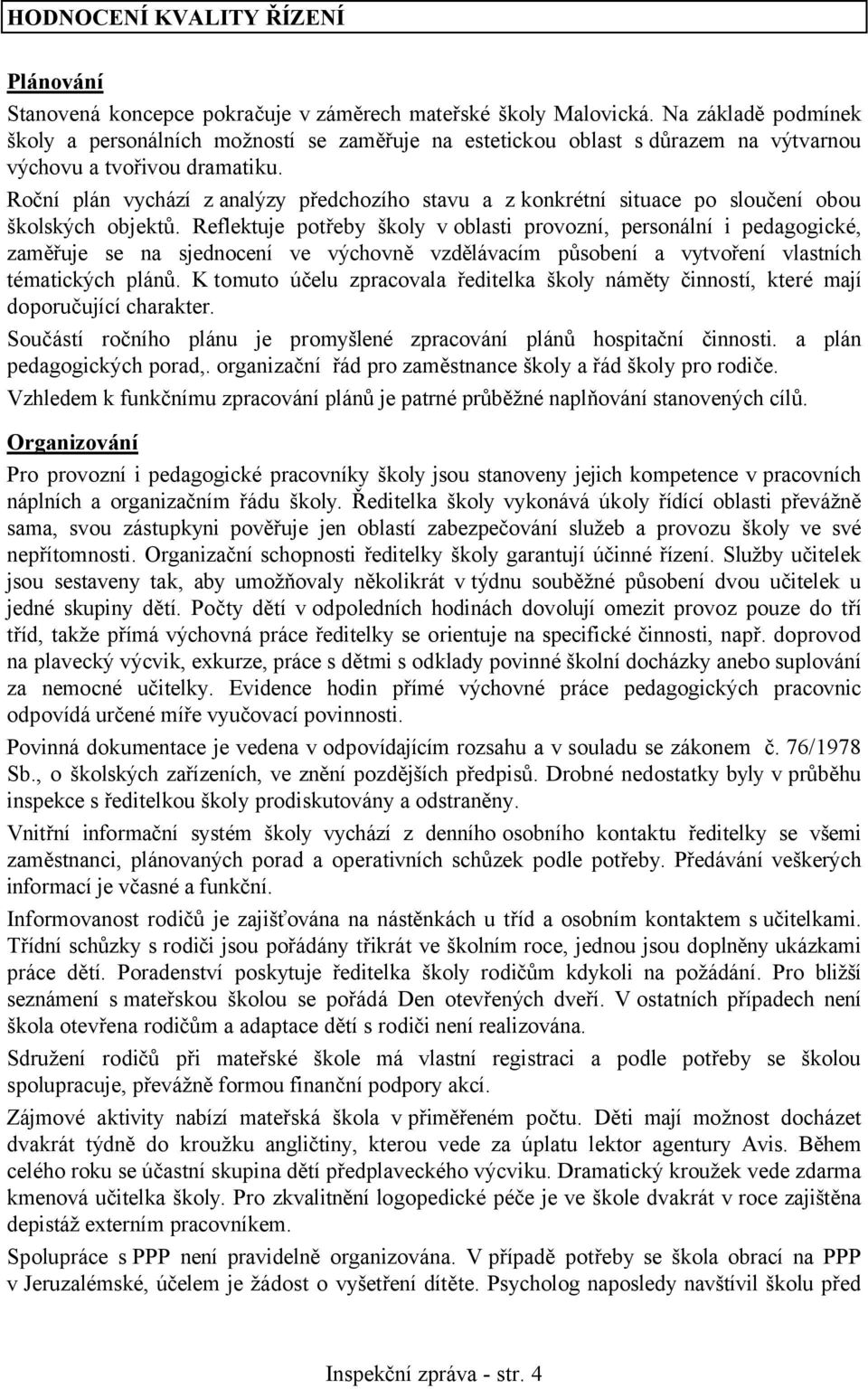 Roční plán vychází z analýzy předchozího stavu a z konkrétní situace po sloučení obou školských objektů.