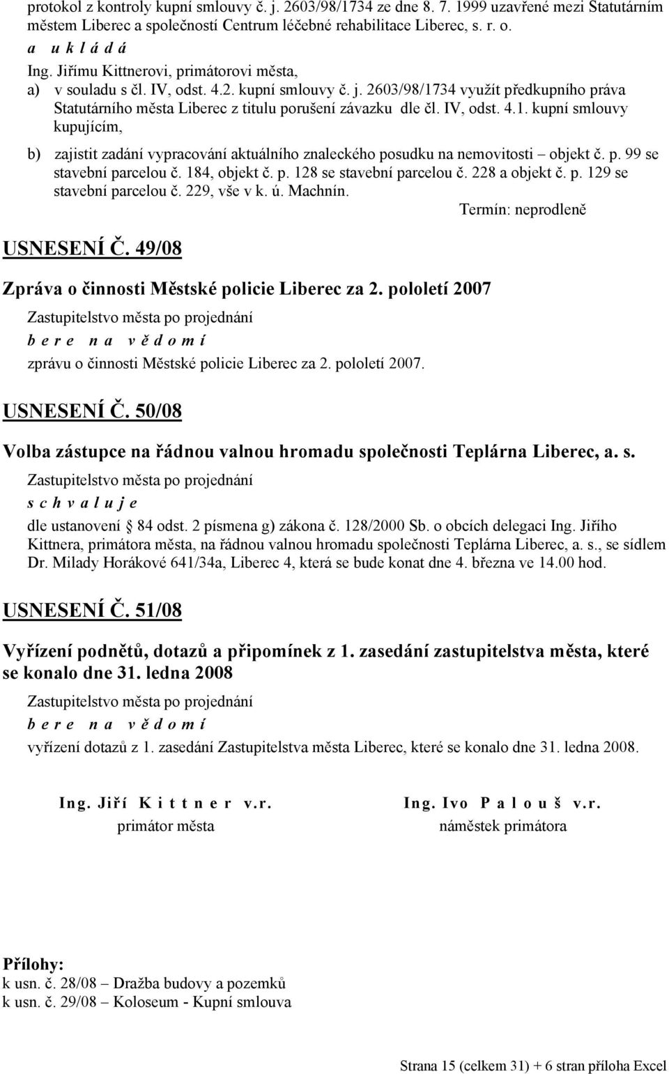 34 využít předkupního práva Statutárního města z titulu porušení závazku dle čl. IV, odst. 4.1.