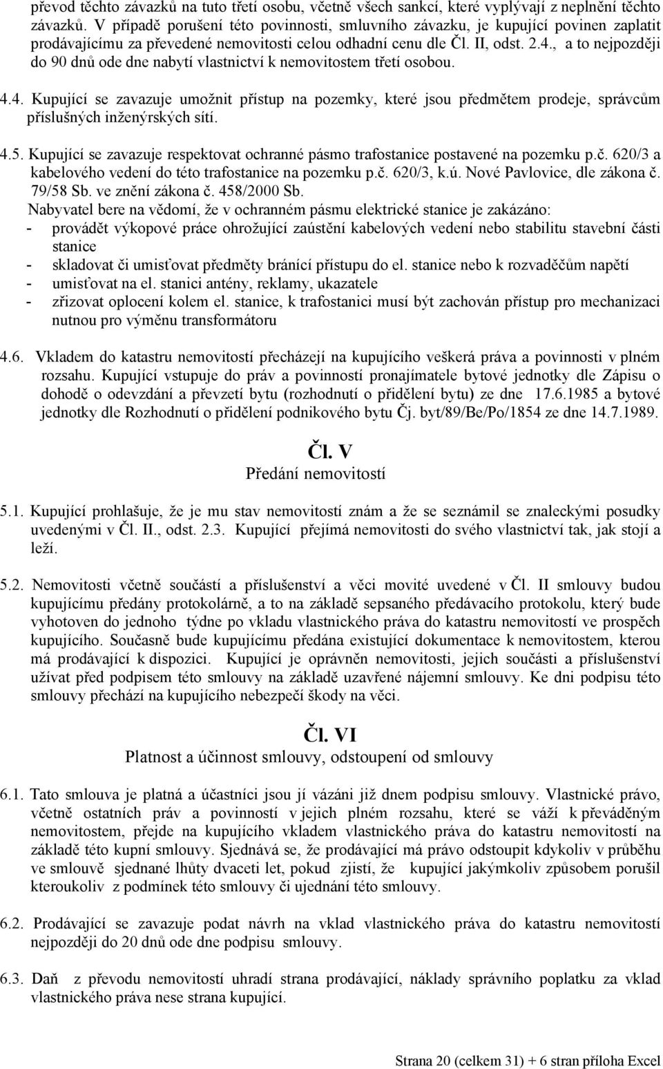 , a to nejpozději do 90 dnů ode dne nabytí vlastnictví k nemovitostem třetí osobou. 4.