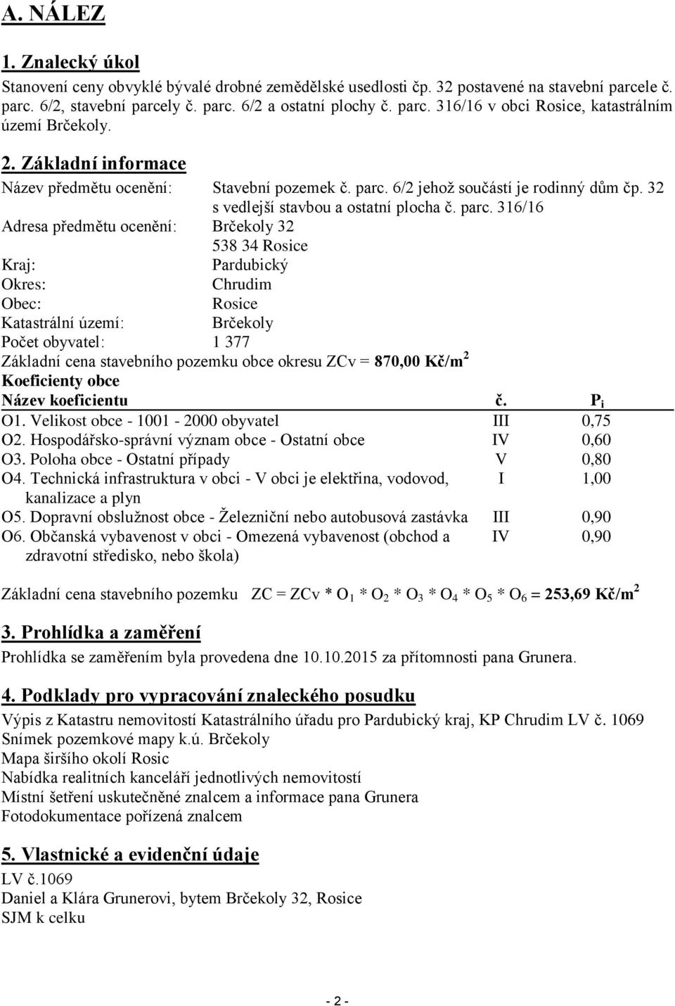 6/2 jehož součástí je rodinný dům čp. 32 s vedlejší stavbou a ostatní plocha č. parc.