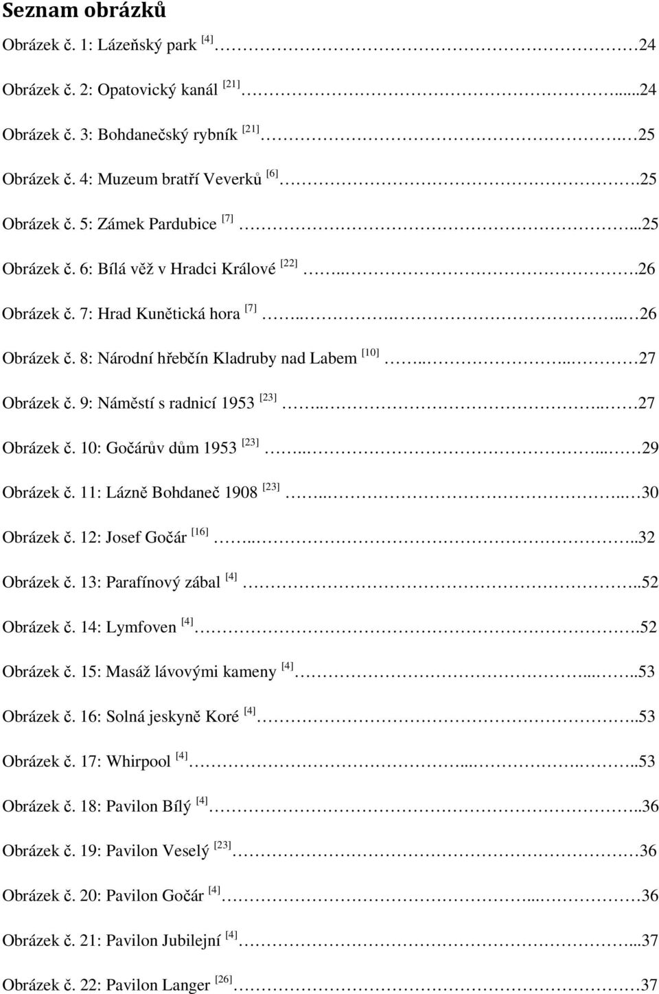 9: Náměstí s radnicí 1953 [23].... 27 Obrázek č. 10: Gočárův dům 1953 [23]..... 29 Obrázek č. 11: Lázně Bohdaneč 1908 [23].... 30 Obrázek č. 12: Josef Gočár [16]....32 Obrázek č.