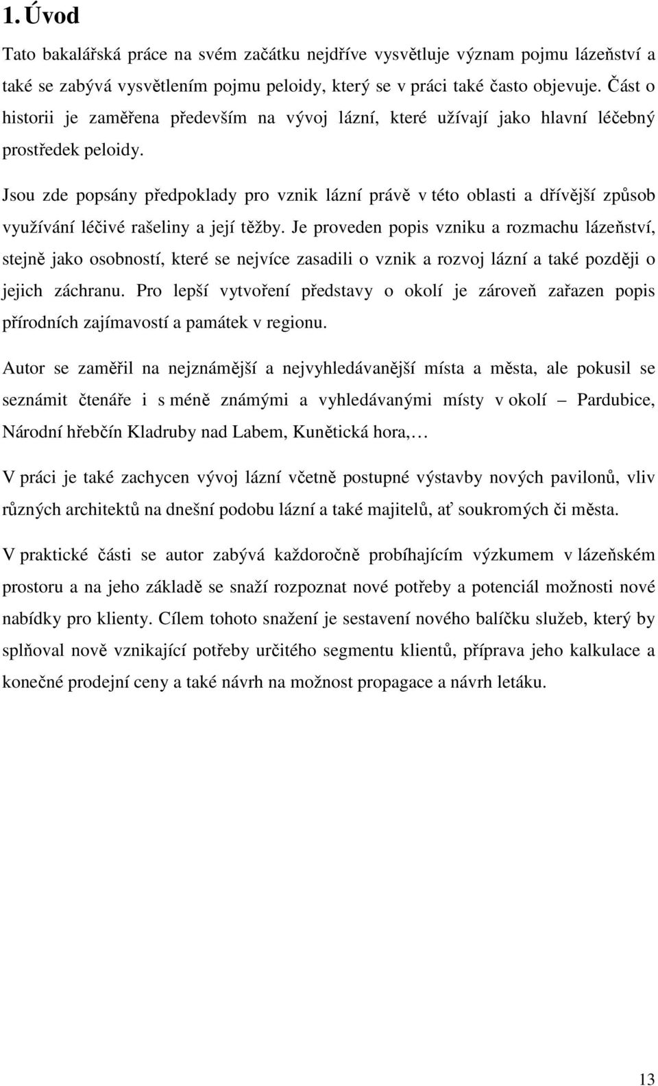 Jsou zde popsány předpoklady pro vznik lázní právě v této oblasti a dřívější způsob využívání léčivé rašeliny a její těžby.