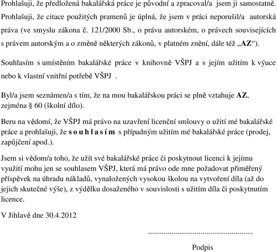 , o právu autorském, o právech souvisejících s právem autorským a o změně některých zákonů, v platném znění, dále též AZ ).