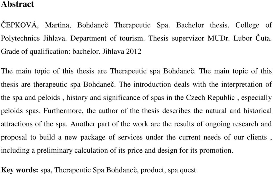 The introduction deals with the interpretation of the spa and peloids, history and significance of spas in the Czech Republic, especially peloids spas.