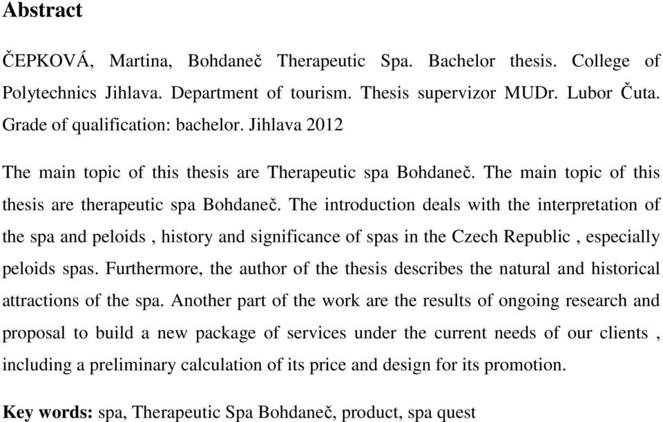 The introduction deals with the interpretation of the spa and peloids, history and significance of spas in the Czech Republic, especially peloids spas.