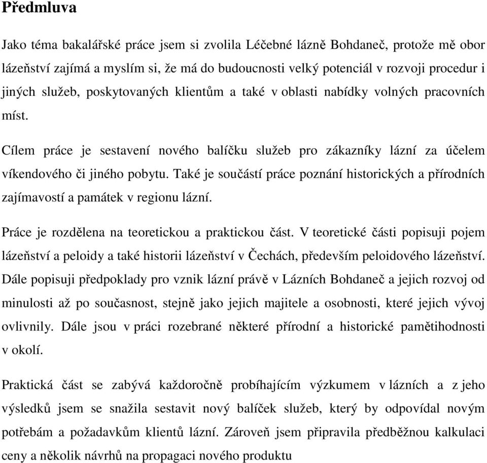 Také je součástí práce poznání historických a přírodních zajímavostí a památek v regionu lázní. Práce je rozdělena na teoretickou a praktickou část.