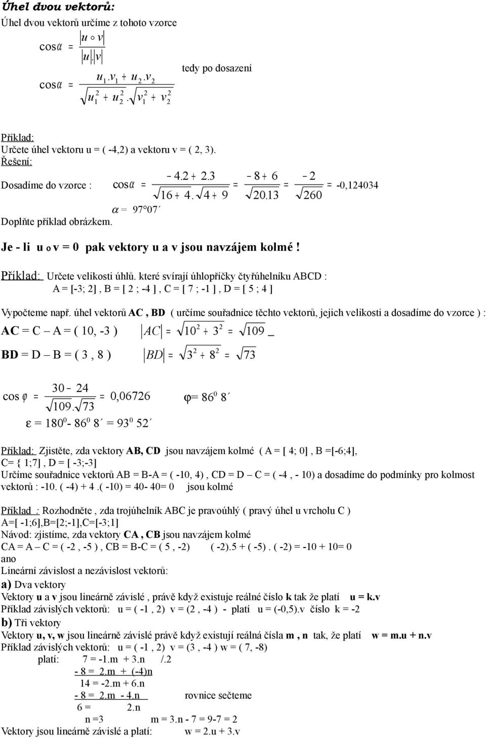 které svírají úhlopříčky čtyřúhelníku ABCD : A [-3; ], B [ ; -4 ], C [ 7 ; - ], D [ 5 ; 4 ] Vypočteme např.