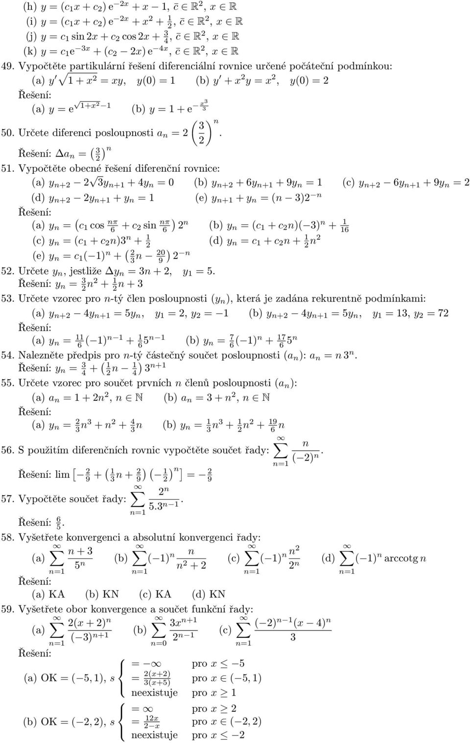 Vypočtěte obecné řešení diferenční rovnice: y n+ y n+ + y n (b) y n+ + 6y n+ + 9y n (c) y n+ 6y n+ + 9y n (d) y n+ y n+ + y n (e) y n+ + y n (n ) n y n ( c cos n 6 + c ) sin n 6 n (b) y n (c + c n)(