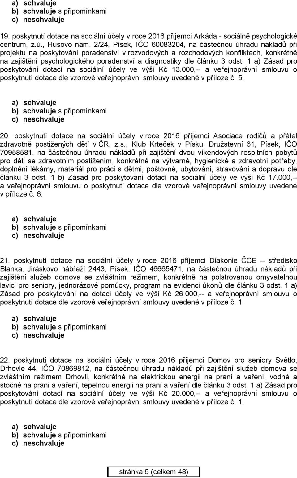 diagnostiky dle článku 3 odst. 1 a) Zásad pro poskytování dotací na sociální účely ve výši Kč 13.