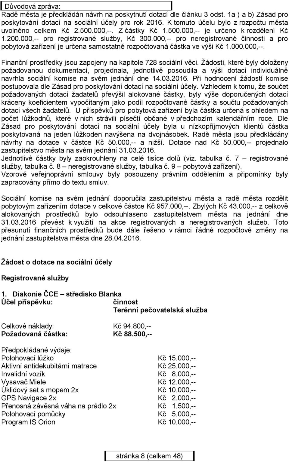 000,-- pro neregistrované činnosti a pro pobytová zařízení je určena samostatně rozpočtovaná částka ve výši Kč 1.000.000,--. Finanční prostředky jsou zapojeny na kapitole 728 sociální věci.