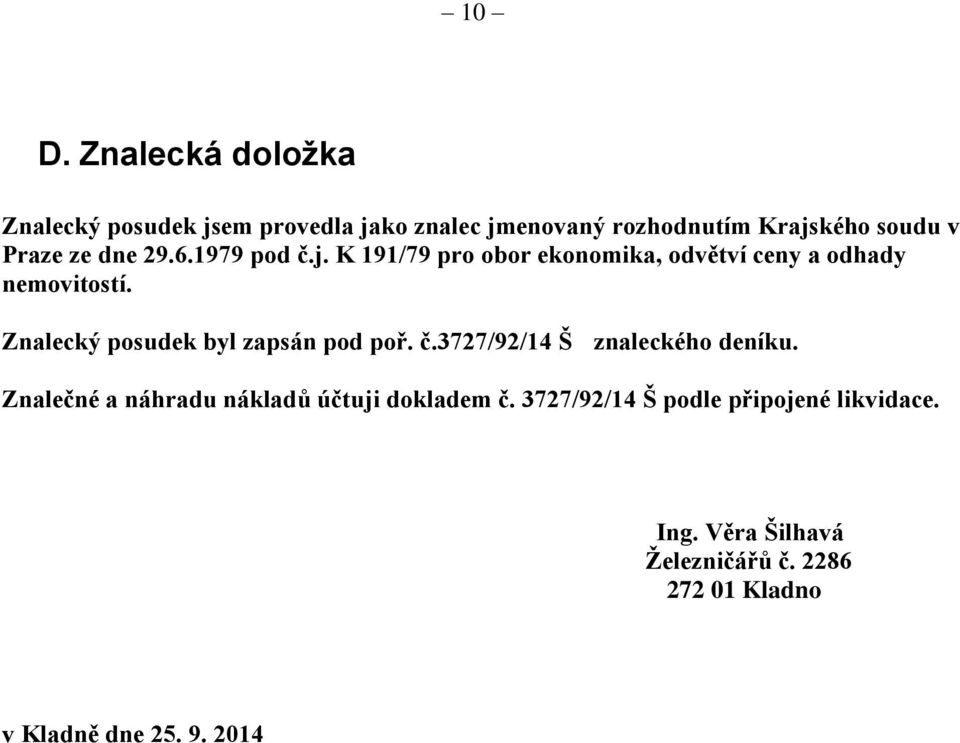 Znalecký posudek byl zapsán pod poř. č.3727/92/14 Š znaleckého deníku.