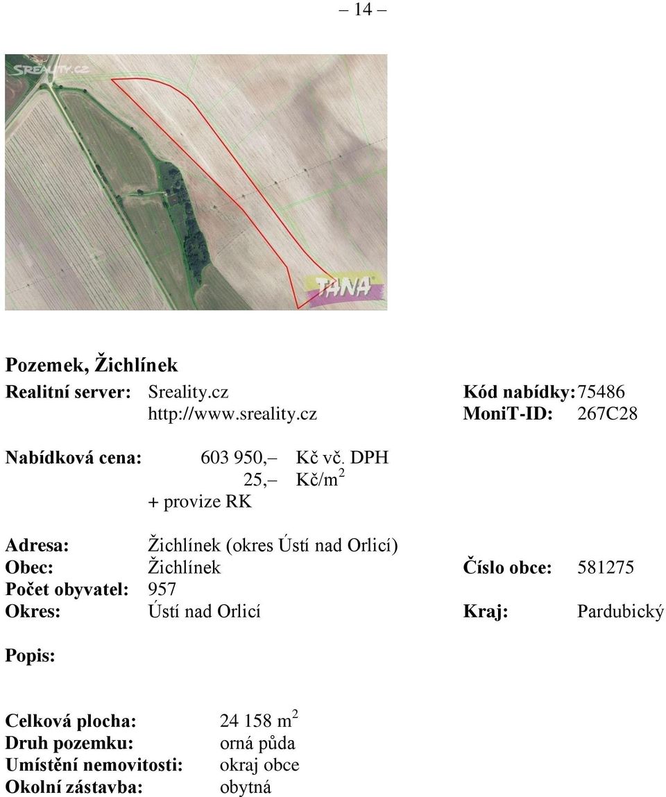 DPH 25, Kč/m 2 + provize RK Adresa: Žichlínek (okres Ústí nad Orlicí) Obec: Žichlínek Číslo obce: 581275