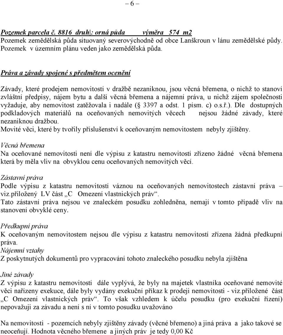 práva, u nichž zájem společnosti vyžaduje, aby nemovitost zatěžovala i nadále ( 3397 a odst. 1 písm. c) 