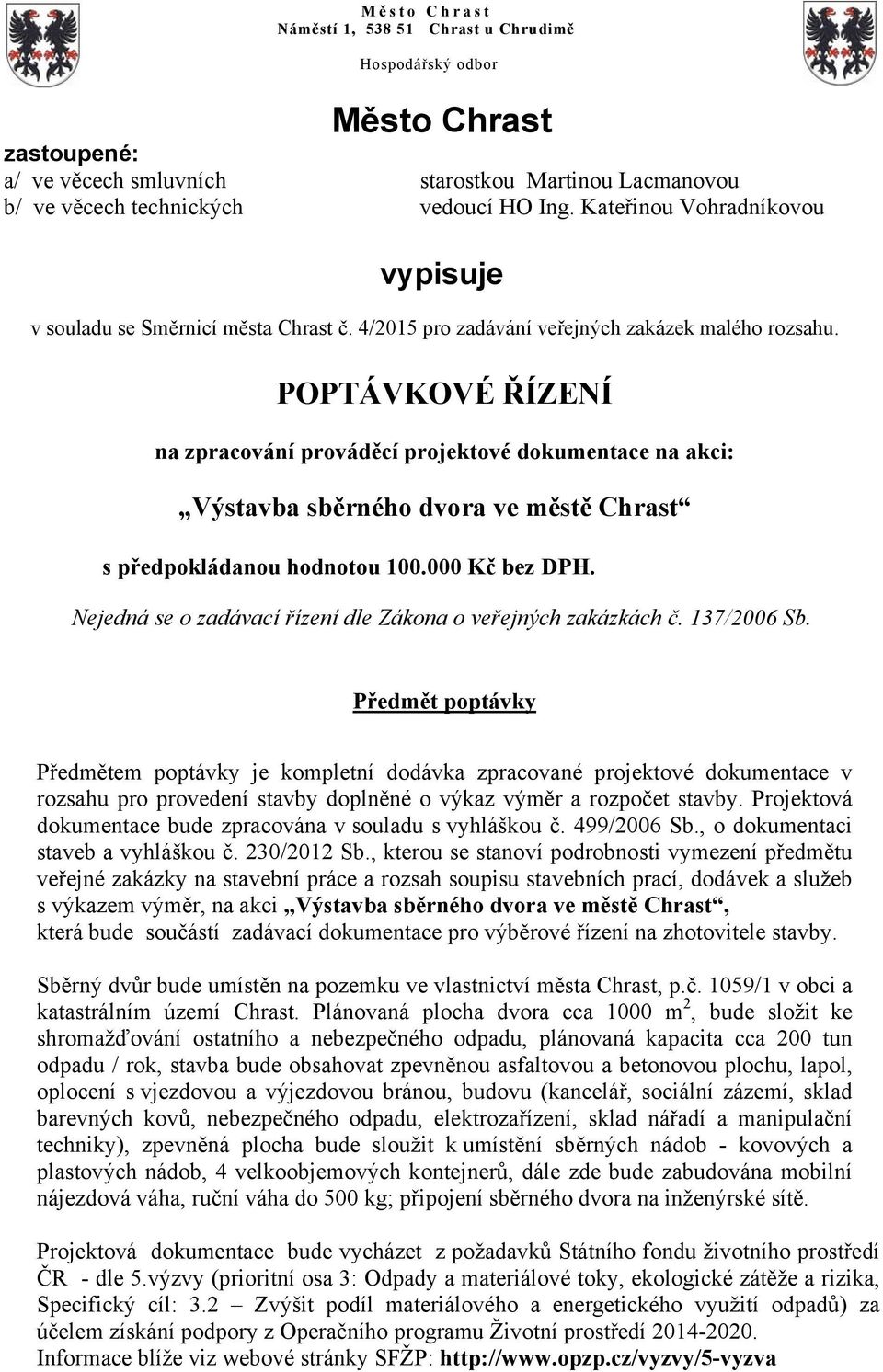 000 Kč bez DPH. Nejedná se o zadávací řízení dle Zákona o veřejných zakázkách č. 137/2006 Sb.