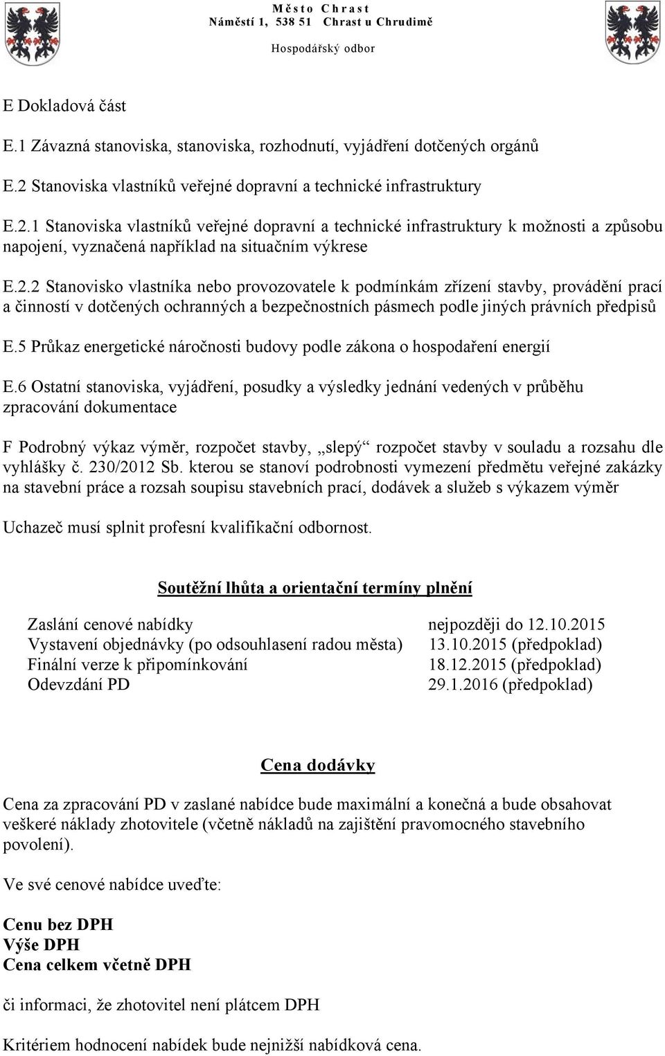 1 Stanoviska vlastníků veřejné dopravní a technické infrastruktury k možnosti a způsobu napojení, vyznačená například na situačním výkrese E.2.