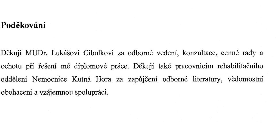 ochotu při řešení mé diplomové práce.