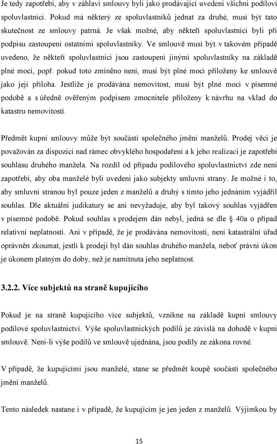 Ve smlouvě musí být v takovém případě uvedeno, že někteří spoluvlastníci jsou zastoupeni jinými spoluvlastníky na základě plné moci, popř.