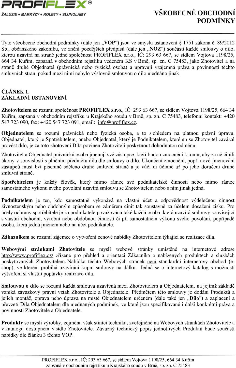 zn. C 75483, jako Zhotovitel a na straně druhé Objednatel (právnická nebo fyzická osoba) a upravují vzájemná práva a povinnosti těchto smluvních stran, pokud mezi nimi nebylo výslovně smlouvou o dílo