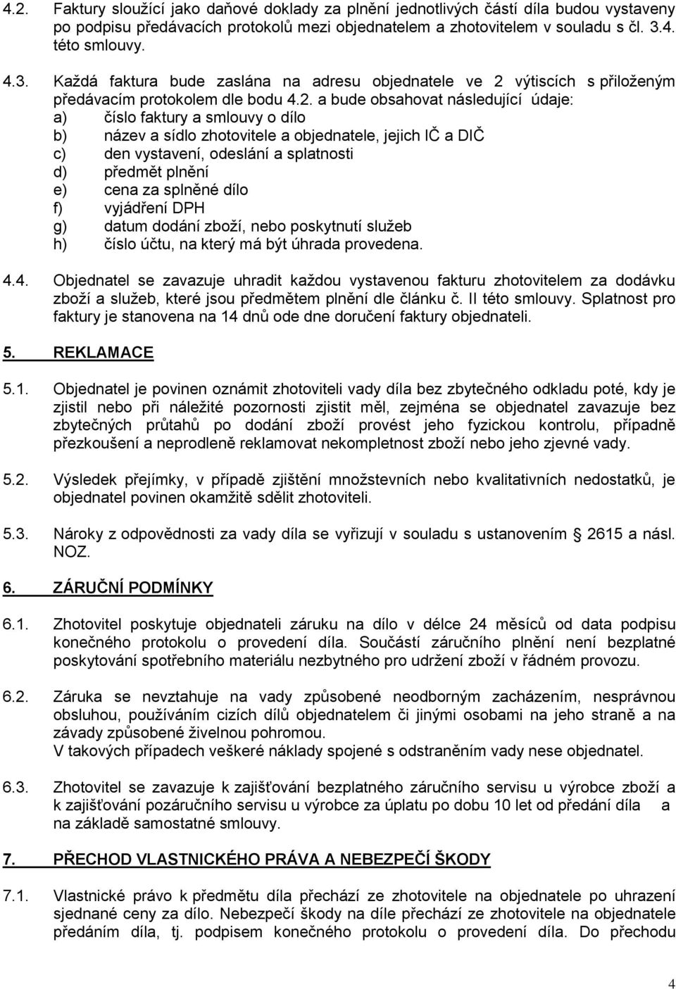 výtiscích s přiloženým předávacím protokolem dle bodu 4.2.