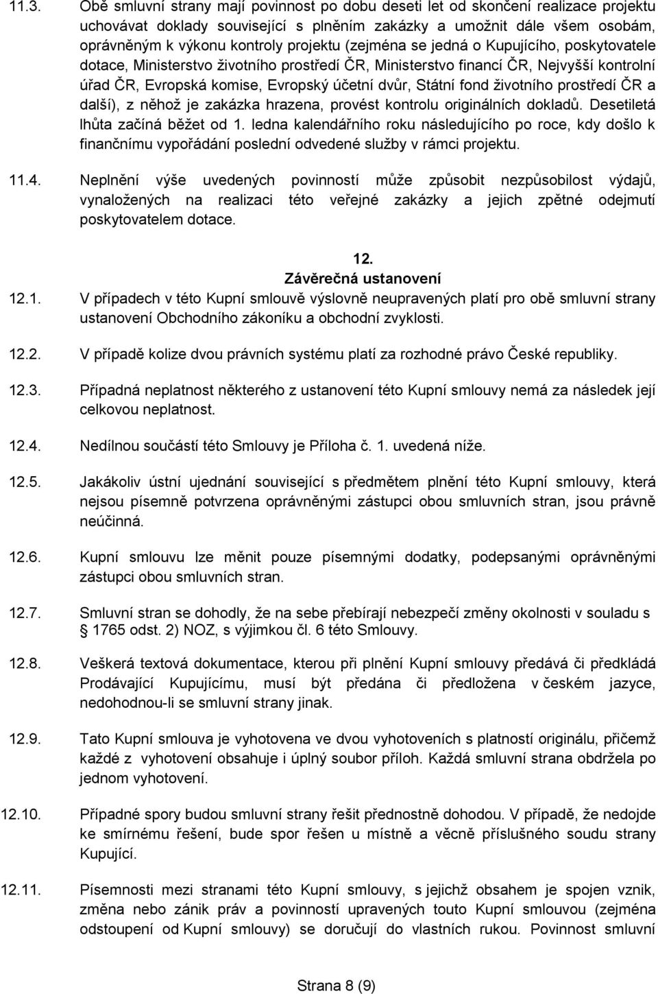 fond životního prostředí ČR a další), z něhož je zakázka hrazena, provést kontrolu originálních dokladů. Desetiletá lhůta začíná běžet od 1.