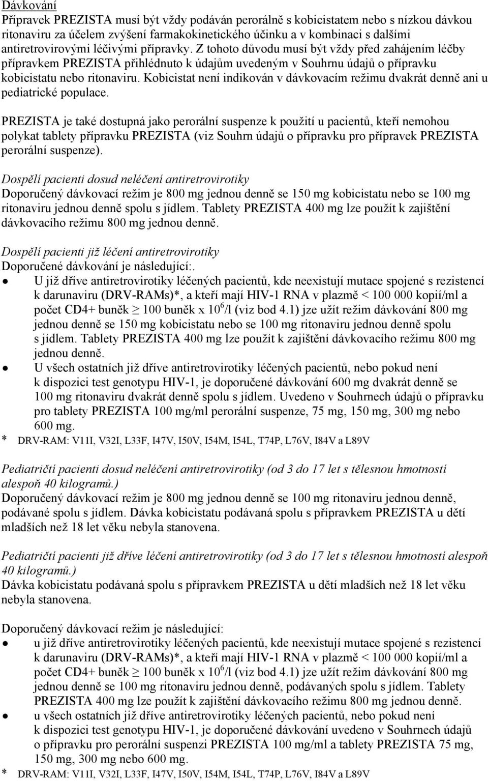 Kobicistat není indikován v dávkovacím režimu dvakrát denně ani u pediatrické populace.