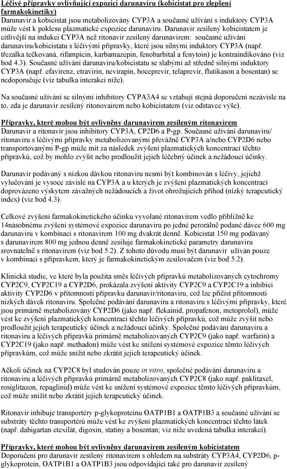 Darunavir zesílený kobicistatem je citlivější na indukci CYP3A než ritonavir zesílený darunavirem: současné užívání darunaviru/kobicistatu s léčivými přípravky, které jsou silnými induktory CYP3A