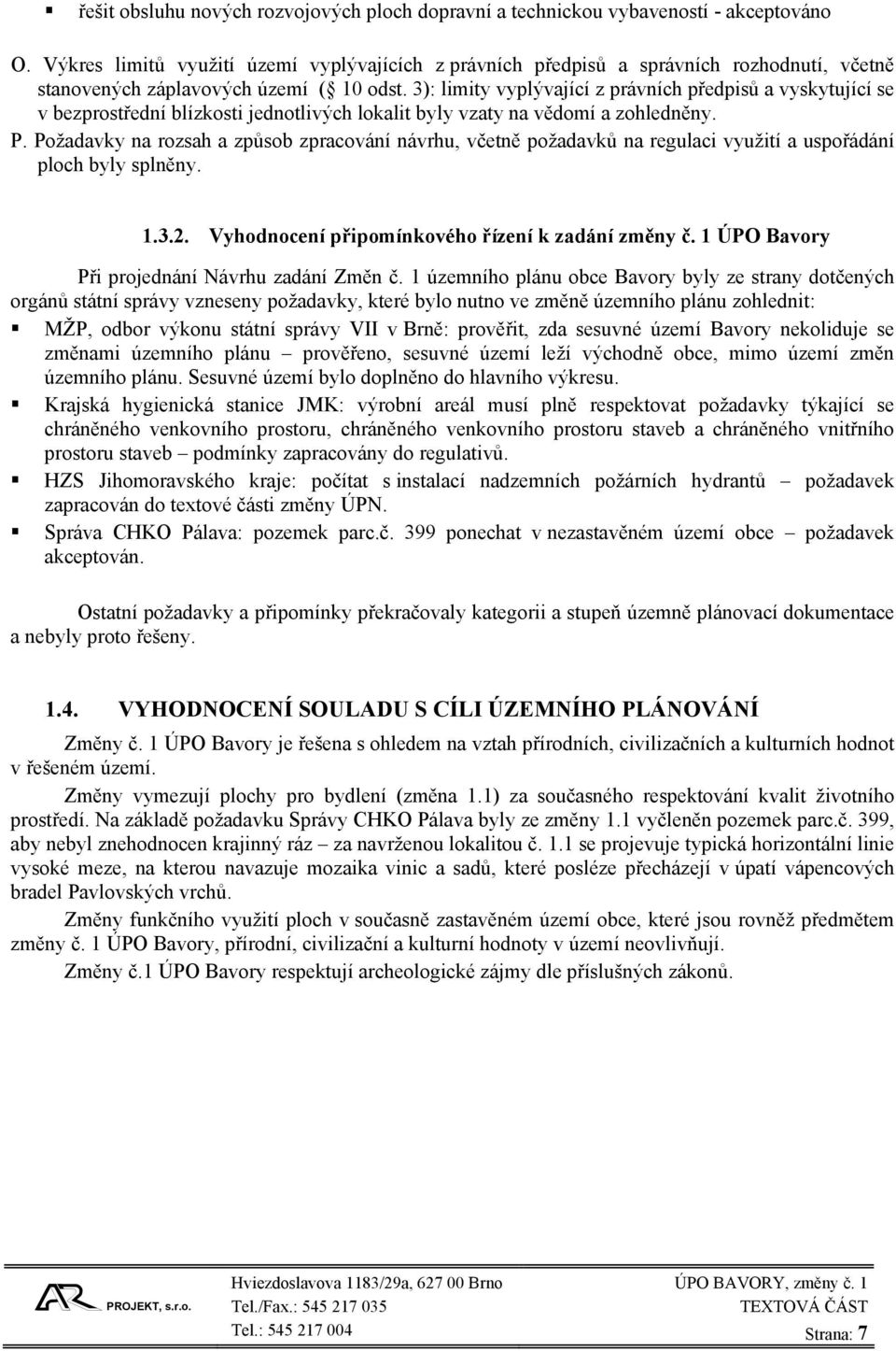 3): limity vyplývající z právních předpisů a vyskytující se v bezprostřední blízkosti jednotlivých lokalit byly vzaty na vědomí a zohledněny. P.