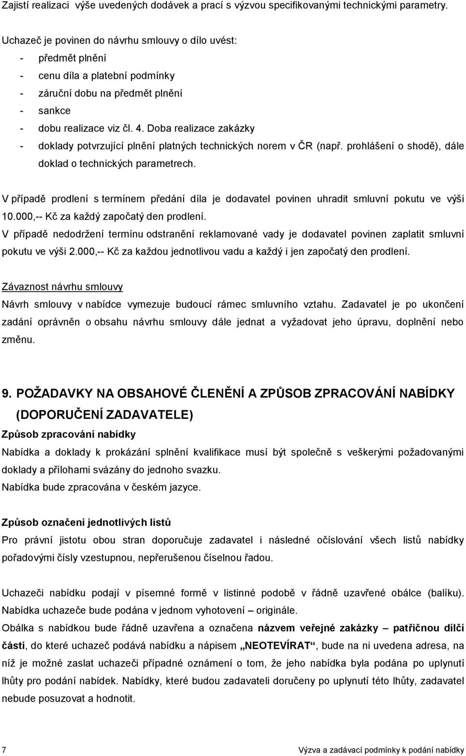 Doba realizace zakázky - doklady potvrzující plnění platných technických norem v ČR (např. prohlášení o shodě), dále doklad o technických parametrech.