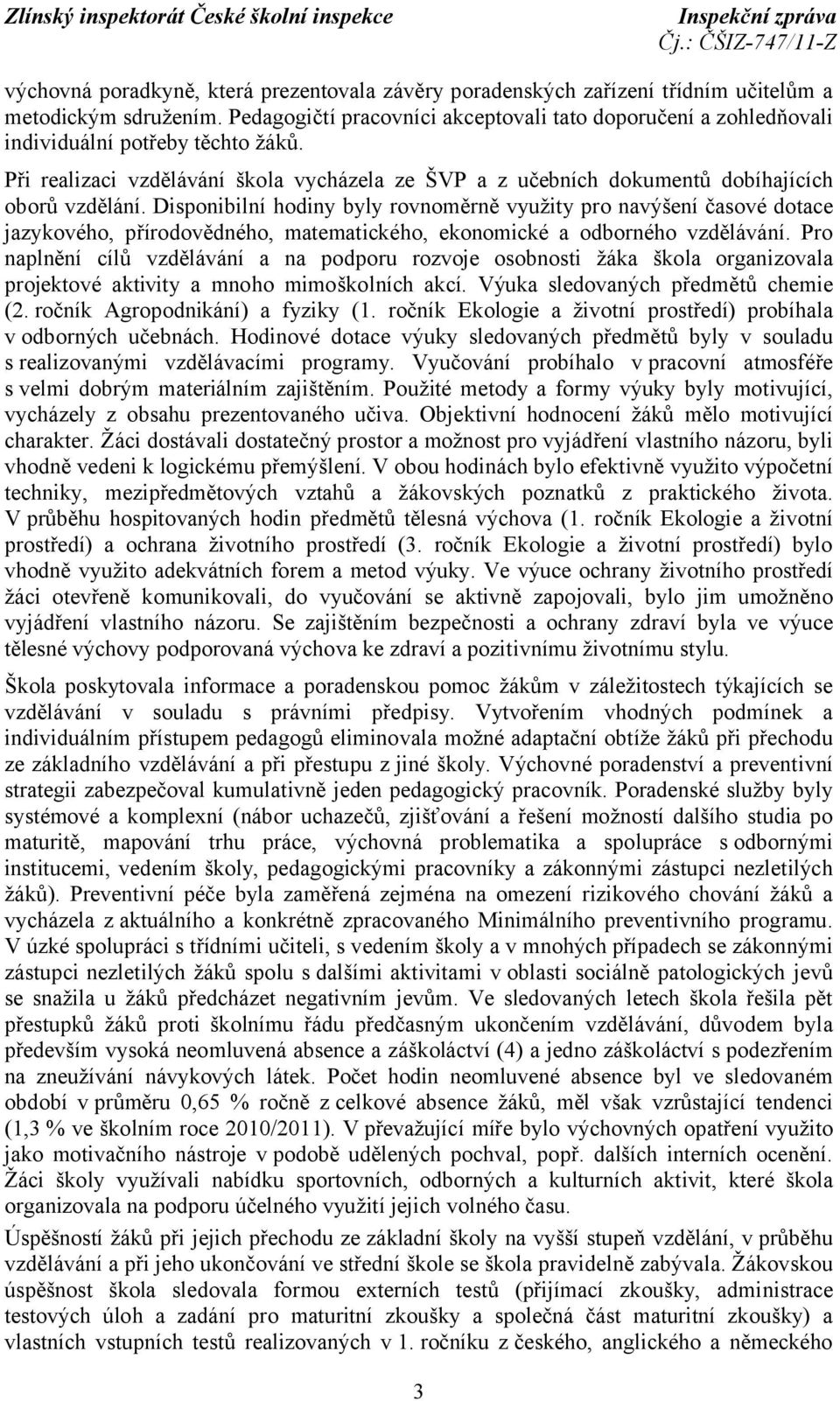 Disponibilní hodiny byly rovnoměrně využity pro navýšení časové dotace jazykového, přírodovědného, matematického, ekonomické a odborného vzdělávání.