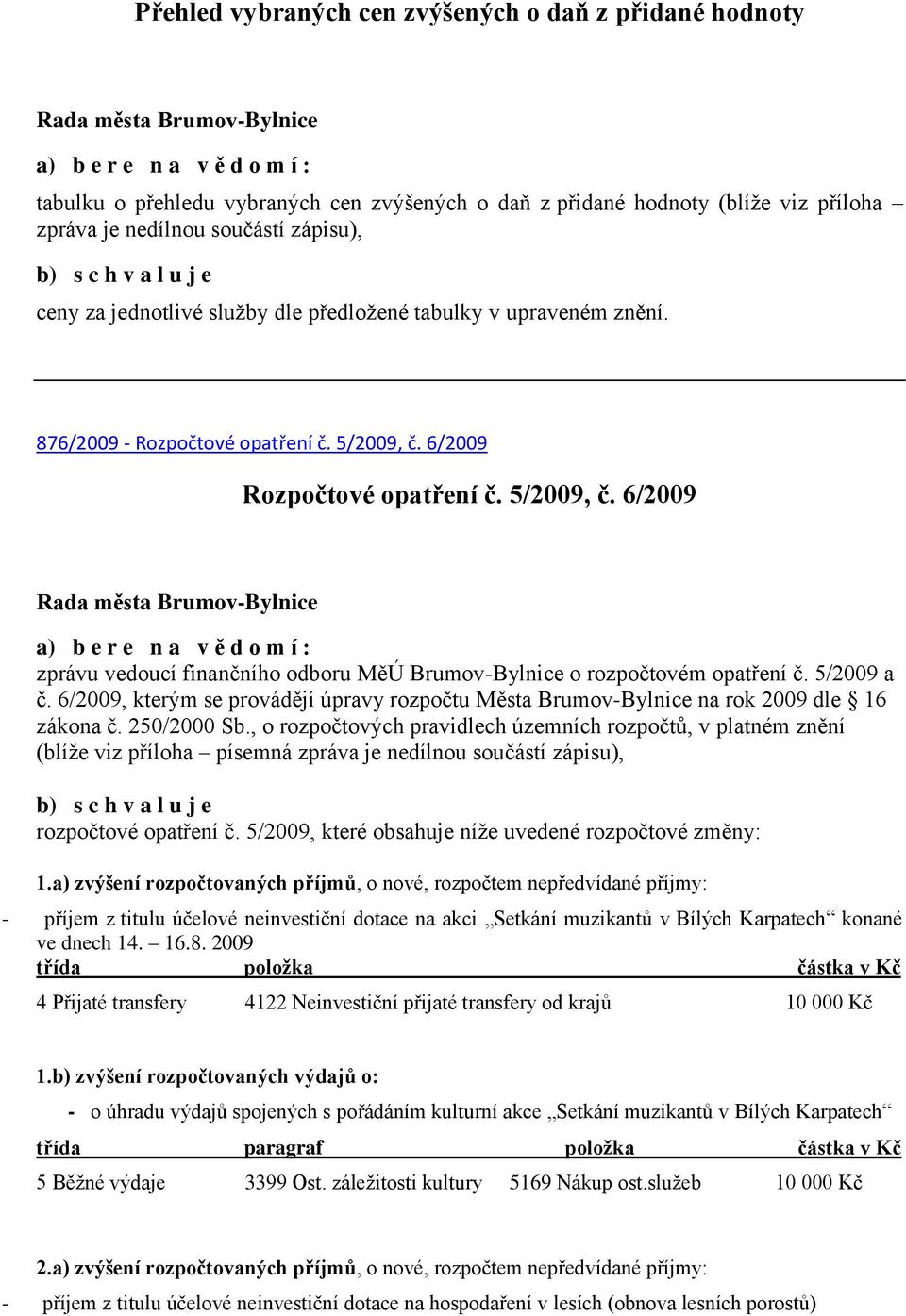 5/2009 a č. 6/2009, kterým se provádějí úpravy rozpočtu Města Brumov-Bylnice na rok 2009 dle 16 zákona č. 250/2000 Sb.