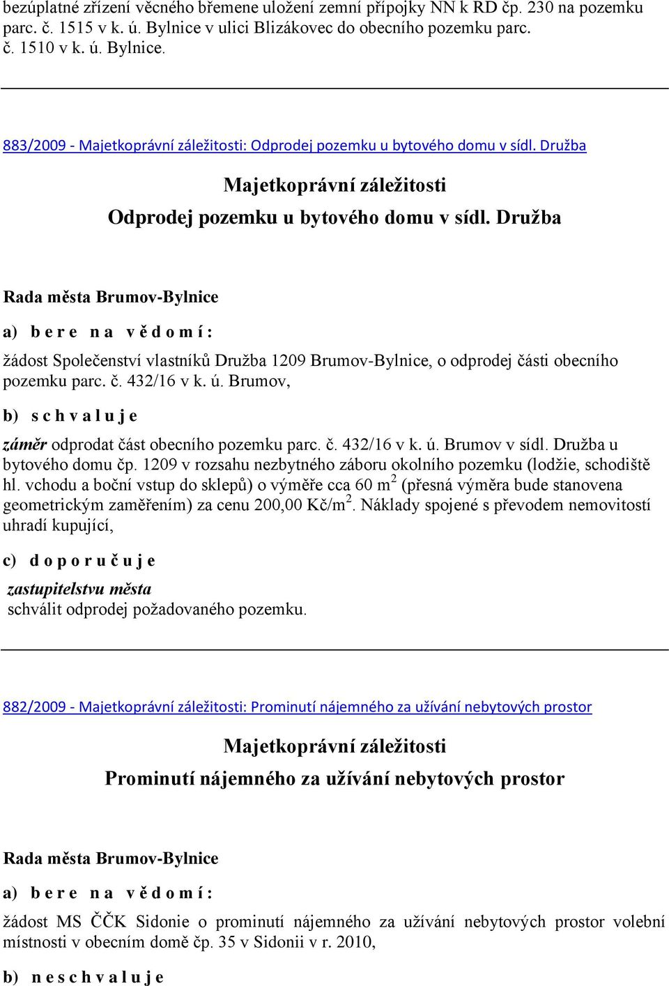 Brumov, záměr odprodat část obecního pozemku parc. č. 432/16 v k. ú. Brumov v sídl. Družba u bytového domu čp. 1209 v rozsahu nezbytného záboru okolního pozemku (lodžie, schodiště hl.